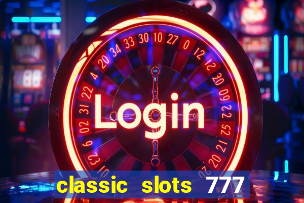 classic slots 777 paga mesmo